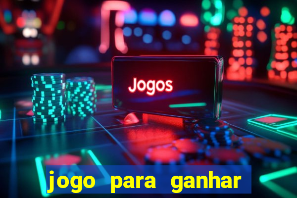 jogo para ganhar dinheiro gratis